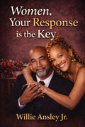 Women Your Response is Key by Willie Ansley Jr